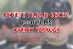 KENTTE YILBAŞI GECESİ 1000 POLİS GÖREV YAPACAK