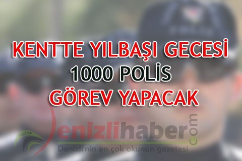 KENTTE YILBAŞI GECESİ 1000 POLİS GÖREV YAPACAK