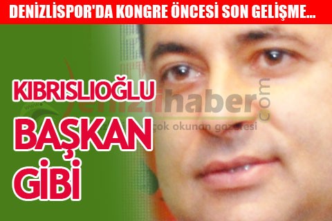 Kıbrıslıoğlu başkan gibi