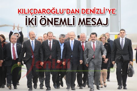 KILIÇDAROĞLU’DAN DENİZLİ’YE İKİ ÖNEMLİ MESAJ