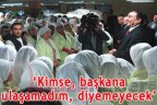 Kimse, başkana ulaşamadım, diyemeyecek
