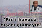 “Kirli havada dışarı çıkmayın”
