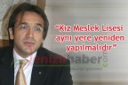 “Kız Meslek Lisesi aynı yere yeniden yapılmalıdır”