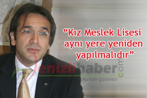 “Kız Meslek Lisesi aynı yere yeniden yapılmalıdır”