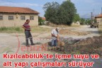 Kızılcabölük’te içme suyu ve alt yapı çalışmaları sürüyor