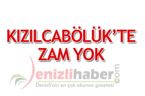 Kızılcabölük’te zam yok