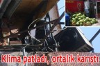 Klima patladı, ortalık karıştı