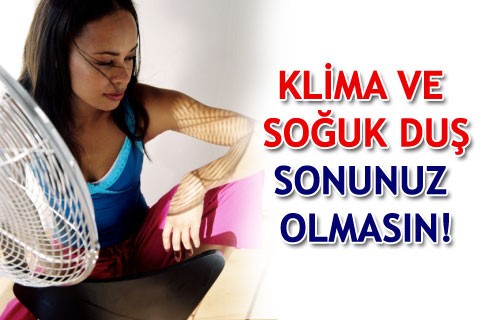 KLİMA VE SOĞUK DUŞ SONUNUZ OLMASIN!