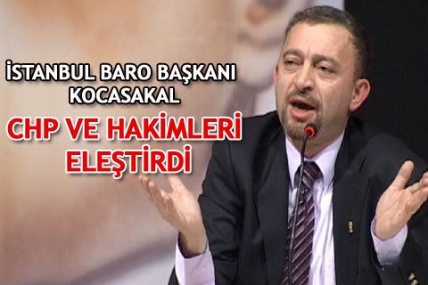 KOCASAKAL CHP VE HAKİMLERİ ELEŞTİRDİ