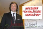 KOCASERT “EN KALİTELİSİ DENİZLİ’DE”
