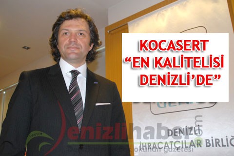 KOCASERT “EN KALİTELİSİ DENİZLİ’DE”