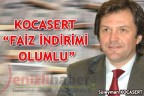 KOCASERT; “FAİZ İNDİRİMİ OLUMLU”