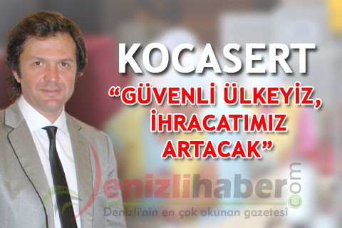 KOCASERT “GÜVENLİ ÜLKEYİZ, İHRACATIMIZ ARTACAK”