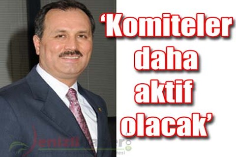 “Komiteler daha aktif olacak”