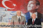 Komutandan Vali Erkmen’e ziyaret