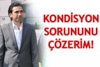 KONDİSYON SORUNUNU ÇÖZERİM!
