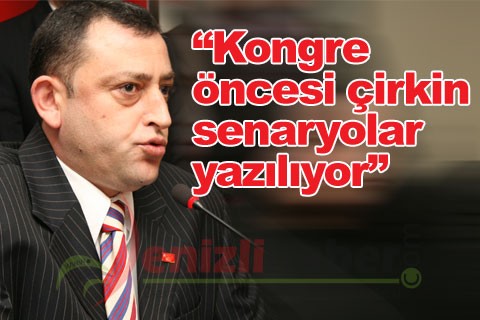 “Kongre öncesi çirkin senaryolar yazılıyor”