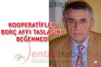KOOPERATİFLER BORÇ AFFI TASLAĞINI BEĞENMEDİ
