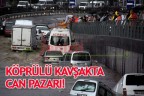 Köprülü kavşaklarda can pazarı