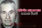 KÖPÜK HELVA’NIN BABASI ÖLDÜ