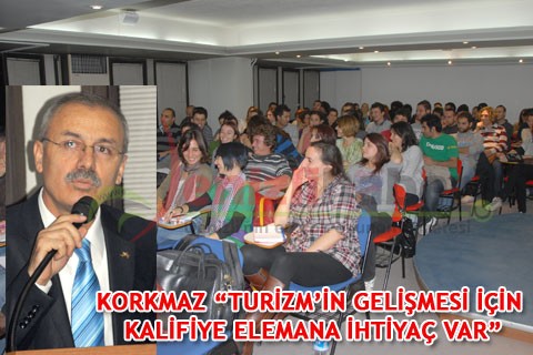 KORKMAZ “TURİZM’İN GELİŞMESİ İÇİN KALİFİYE ELEMANA İHTİYAÇ VAR”