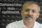 Korkmaz’dan zam açıklaması