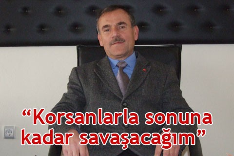 “Korsanlarla sonuna kadar savaşacağım”