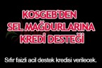 KOSGEB’DEN SEL MAĞDURLARINA KREDİ DESTEĞİ