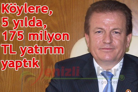 “Köylere, 5 yılda, 175 milyon TL yatırım yaptık”