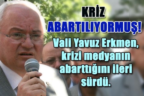 KRİZ ABARTILIYORMUŞ!