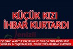 Küçük kızı ihbar kurtardı