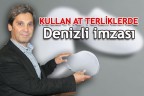 Kullan at terliklerde Denizli imzası