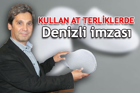 Kullan at terliklerde Denizli imzası