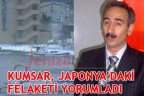 KUMSAR, JAPONYA’DAKİ FELAKETİ YORUMLADI