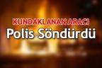 Kundaklanan aracı polis söndürdü