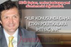 “Kur konusunda daha etkin politikalara ihtiyaç var”