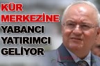 Kür merkezine yabancı yatırımcı geliyor