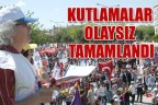 KUTLAMALAR OLAYSIZ TAMAMLANDI