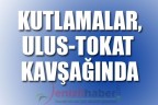 KUTLAMALAR, ULUS-TOKAT KAVŞAĞINDA