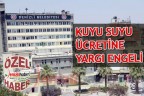 Kuyu suyu ücretine yargı engeli