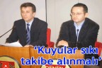 “Kuyular sıkı takibe alınmalı”