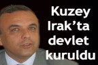 “Kuzey Irak’ta devlet kuruldu”