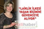 “LAİKLİK İLKESİ YAŞAM BİÇİMİNİ GÜVENCEYE ALIYOR”