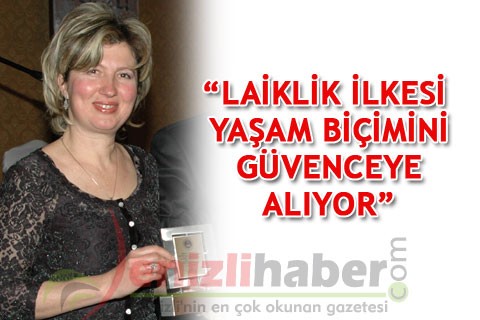 “LAİKLİK İLKESİ YAŞAM BİÇİMİNİ GÜVENCEYE ALIYOR”
