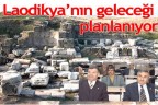 Laodikya’nın geleceği planlanıyor