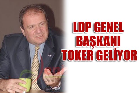 LDP Genel Başkanı Toker geliyor