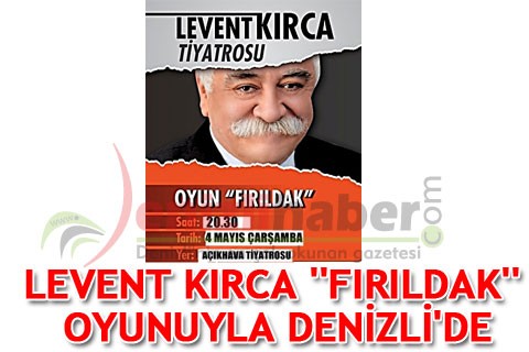 LEVENT KIRCA ‘FIRILDAK’ OYUNUYLA DENİZLİ’DE