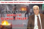 “LİBYA’DAKİ KAOS DENİZLİ’Yİ OLUMSUZ ETKİLER”