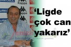 “Ligde çok can yakarız”