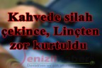 Linçten zor kurtuldu